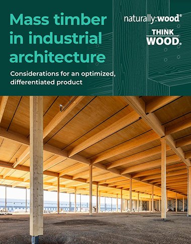 Mass timber in industrial architecture - Considerations for an optimized, differentiated product. A naturally wood publication.